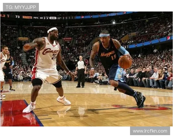 勒布朗与安东尼的传奇对决：篮球场上的友谊与竞争交织的故事